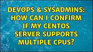 DevOps & SysAdmins: How can I confirm if my CentOS server supports multiple CPUs? Profile