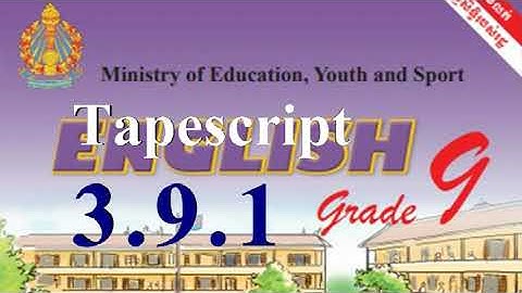 3.9.1 Chapter3 Unit9 LessonA | Audio 3.9.1 grade9 | Tapescript 3.9.1 grade9