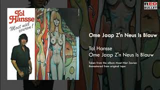 Tol Hansse - Ome Jaap Z'n Neus Is Blauw (Taken From The Album Moet Niet Zeuren!)