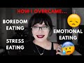 HOW I DEAL WITH EMOTIONAL EATING (& how I stopped)