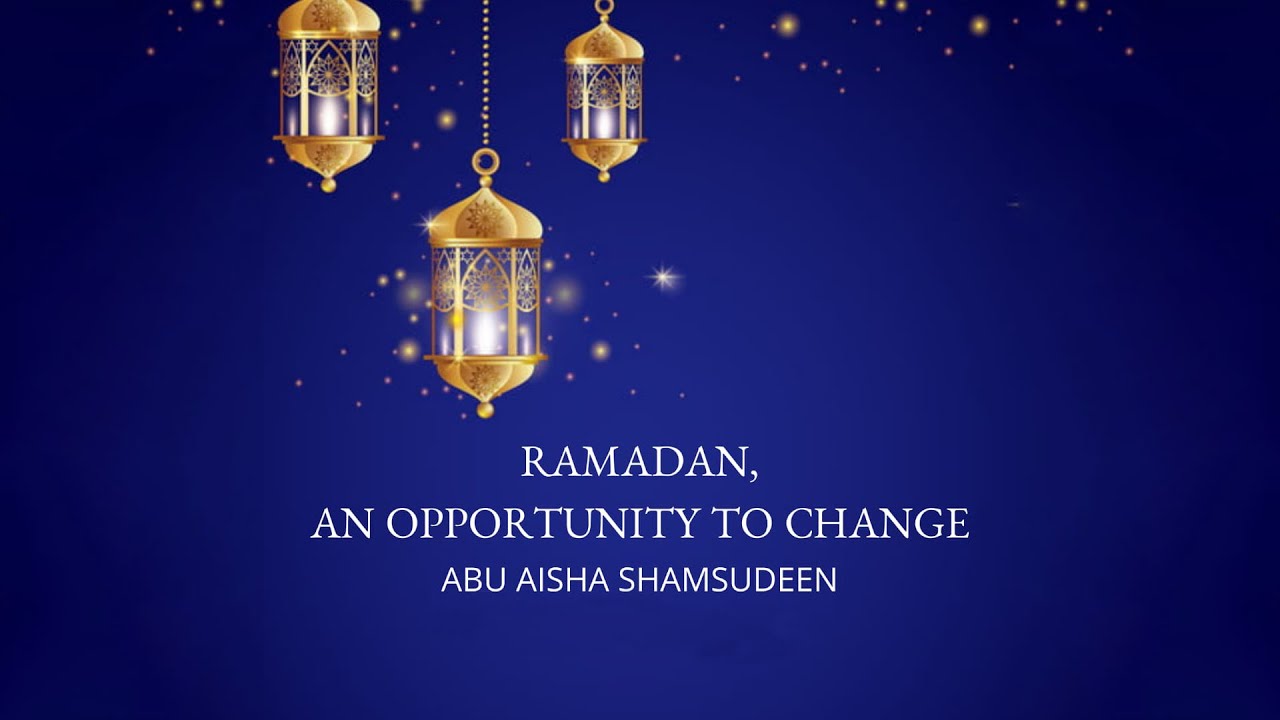 Ramadan: An Opportunity To Change | Shamsi