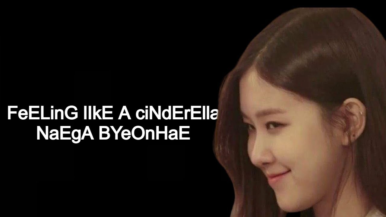FeELinG lIkE A ciNdErElla NaEgA BYeOnHaE - YouTube