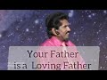 Your heavenly father is a loving father