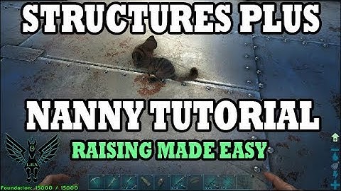 Ark: Structures Plus Nanny Tutorial - Raising Made Easy