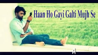 Ha Ho Gayi Galti Mujhse Main Jaanta Hoon par Ab Bhi Main Tujhe Apni Jaan manta hun Ek Aakhri mauka D