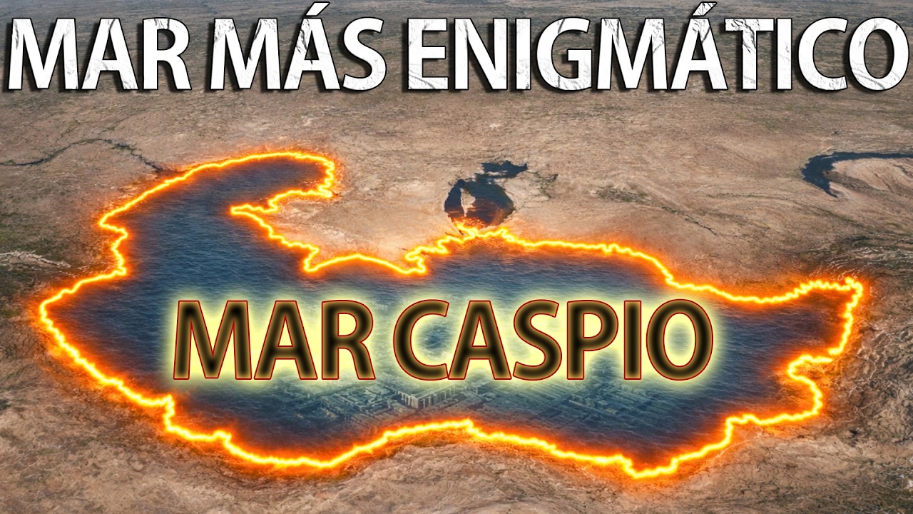 ¿Por qué el mar Caspio es el más misterioso del mundo？