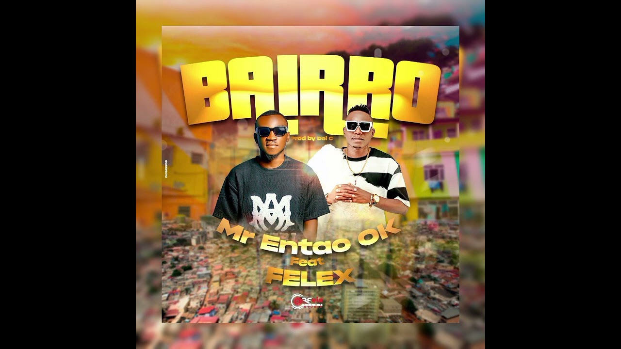 Mr. Entao Ok Feat. Felex - Bairro [2023] ÁUDIO OFICIAL