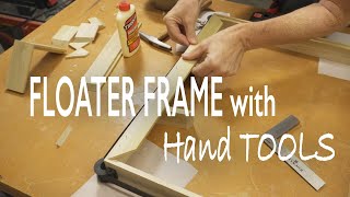 How to Make a Floater Frame with HAND TOOLS