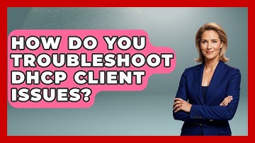 How Do You Troubleshoot DHCP Client Issues? - Internet Infrastructure Explained