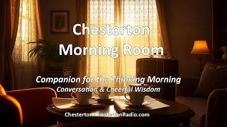 🎙️ Chesterton Morning Room | A Fireside Companion for the Thinking Morning