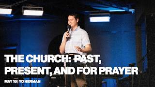 The Church: Past, Present, And For Prayer | Yo Herman