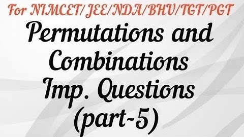 Permutations and Combinations Imp. questions (part-5) For Nimcet/JEE/NDA/BHU B.SC.AG.MCA/TGT/PGT...