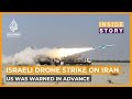 US was warned in advance of Israeli drone strike on Iran