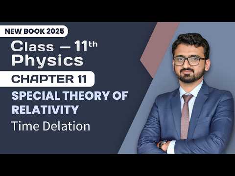 11th Class Physics Chapter 11 | Time Dilation | 1st Year Physics New Book 2025