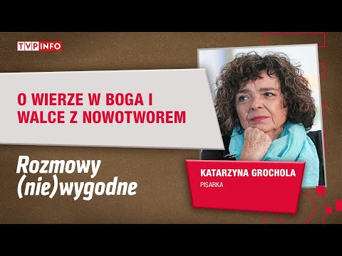 Pisarka Katarzyna Grochola o Bogu i walce z rakiem | ROZMOWY (NIE)WYGODNE
