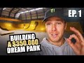 Building a 350 000 dream park  ep1