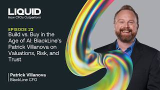 Build vs. Buy in the AI Era: BlackLine’s CFO on Risk and Trust | Liquid: How CFOs Outperform [E23]