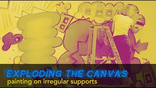Exploding the Canvas - painting on irregular supports