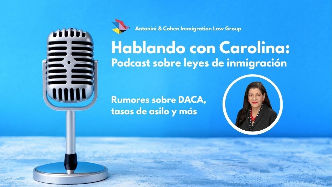 Hablando con Carolina: Rumores sobre DACA, tasas de asilo, detencion, y más 
