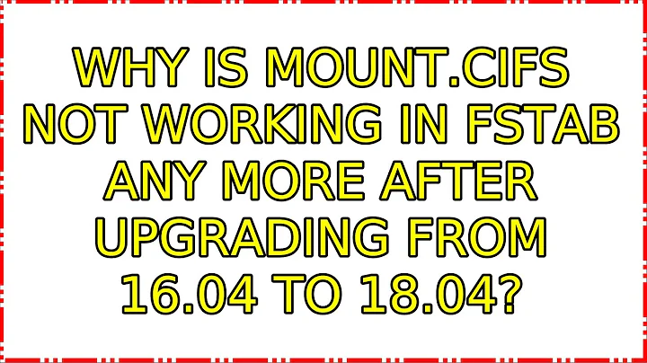Ubuntu: Why is mount.cifs not working in fstab any more after upgrading from 16.04 to 18.04?