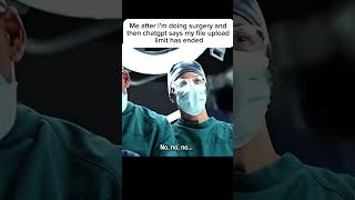 Me after i’m doing a surgery and my file limit expires on chatgpt #gooddoctor #memes #fypシ