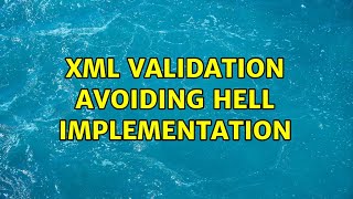 XML Validation avoiding hell implementation