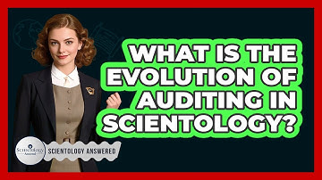 What Is The Evolution Of Auditing In Scientology? - Scientology Answered