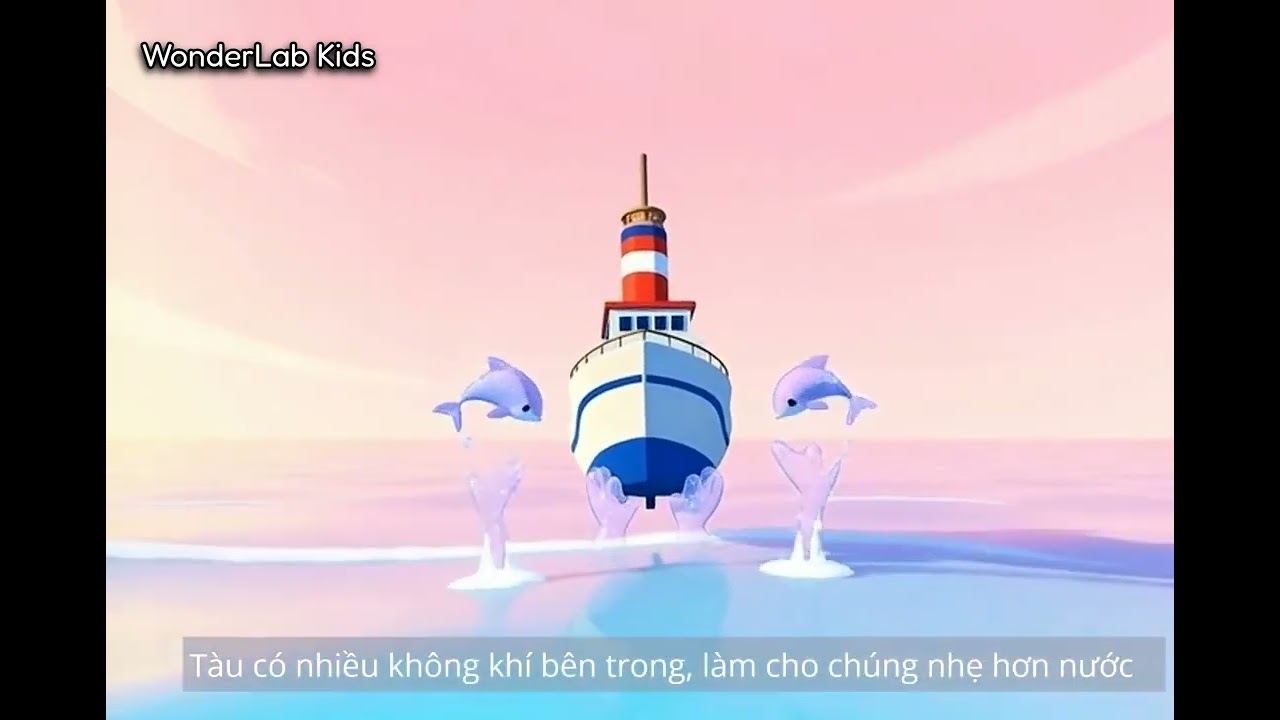 Why can a big ship float on the water? Tại sao con tàu nổi trên mặt nước?