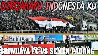 Ultras Palembang : Dirgahayu Indonesia Ku Sriwijaya Fc Vs Semen Padang - Liga 1 (11.08.2017)