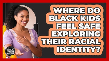 Where Do Black Kids Feel Safe Exploring Their Racial Identity? - Black Parent Authority