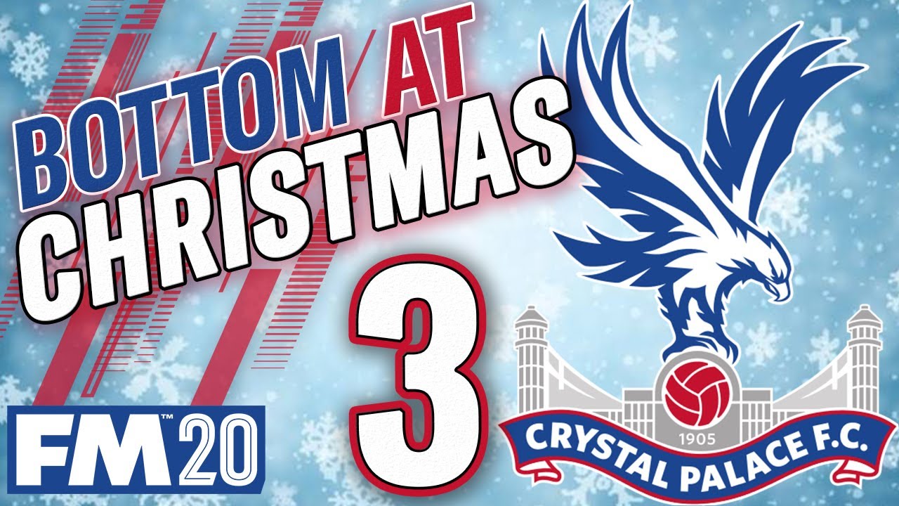 FM20 CRYSTAL PALACE 3 | EVERTON || BOTTOM AT CHRISTMAS ...