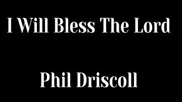 I Will Bless The Lord (with lyrics) Phil Driscoll