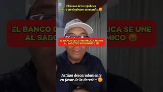 El banco de la república se une al SABOTEO economico 😡 #colombia #noticias