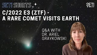Comet C/2022 E3 (ZTF) Makes Rare Visit Near Earth, ft. Dr. Ariel Graykowski