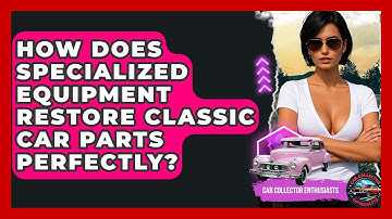 How Does Specialized Equipment Restore Classic Car Parts Perfectly? - Car Collector Enthusiasts