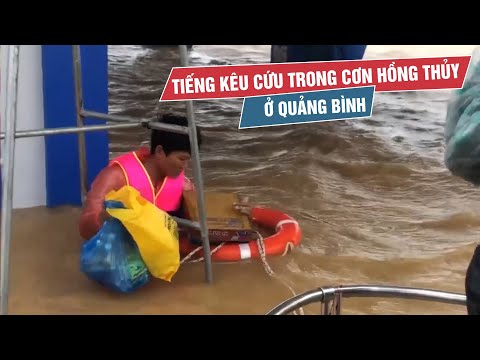 Xót ruột những tiếng kêu cứu trong cơn hồng thủy chưa từng thấy ở Quảng Bình