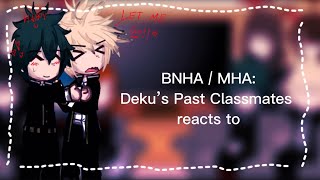 ||BNHA / MHA|| Deku’s Past Classmates reacts to Bakugo and Deku || 2/2 ||no ships||