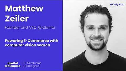 Clarifai's Founder and CEO, Matthew Zeiler | Powering E-Commerce with computer vision search Zeiler