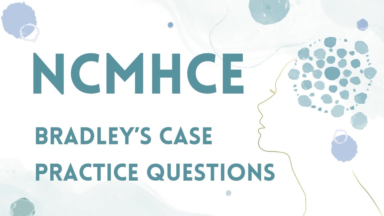 NCMHCE Case Study "Bradley" with Practice Questions and Clinical ...