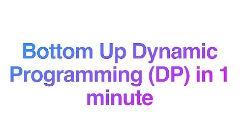 Bottom Up Dynamic Programming in 1 Minute