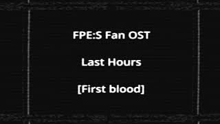 Last Hours | FPE:S Fan OST | Alice Chase Fan OST