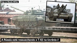 A Rússia está ressuscitando o T-62 na Ucrânia