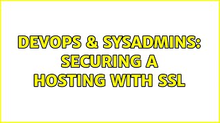 DevOps & SysAdmins: Securing a hosting with SSL (2 Solutions!!)