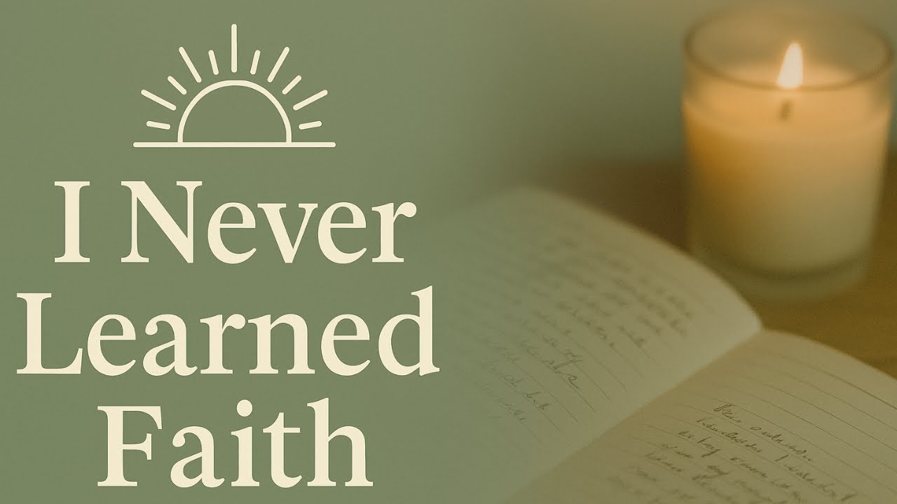 I Never Learned Faith - My Journey Begins
