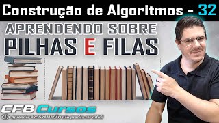 Entendendo Pilhas e Filas - Construção de Algoritmos - Aula 32