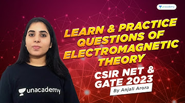 Learn & Practice Questions of Electromagnetic Theory CSIR NET & GATE | Anjali Arora | Unacademy