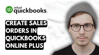 How To Create Sales Orders In QuickBooks Online Plus [2025 Guide]