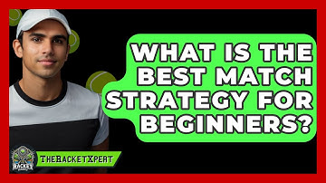 What Is The Best Match Strategy For Beginners? - The Racket Xpert