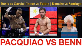 Boxing Updates: Manny Pacquiao vs Benn | Davis vs Garcia | Donaire vs Santiago | Inoue vs Fulton