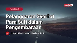 Beberapa Pelanggaran Syari'at Oleh Para Sufi dalam Pengembaraan Bag 2 - Ustadz Abu Ihsan Al-Atsary